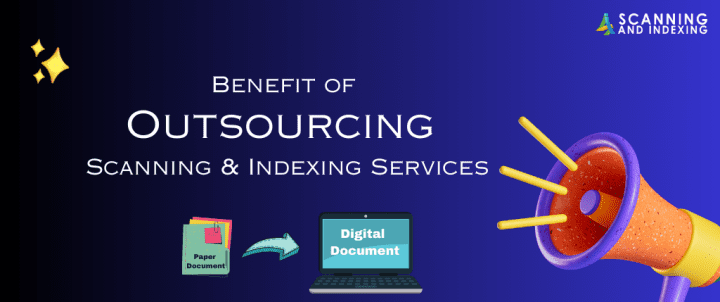 The Benefits of Outsourcing Scanning and Indexing Services.